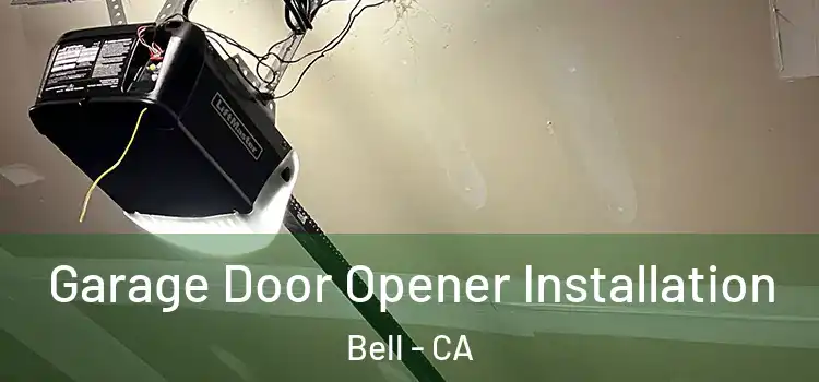  Garage Door Opener Installation Bell - CA
